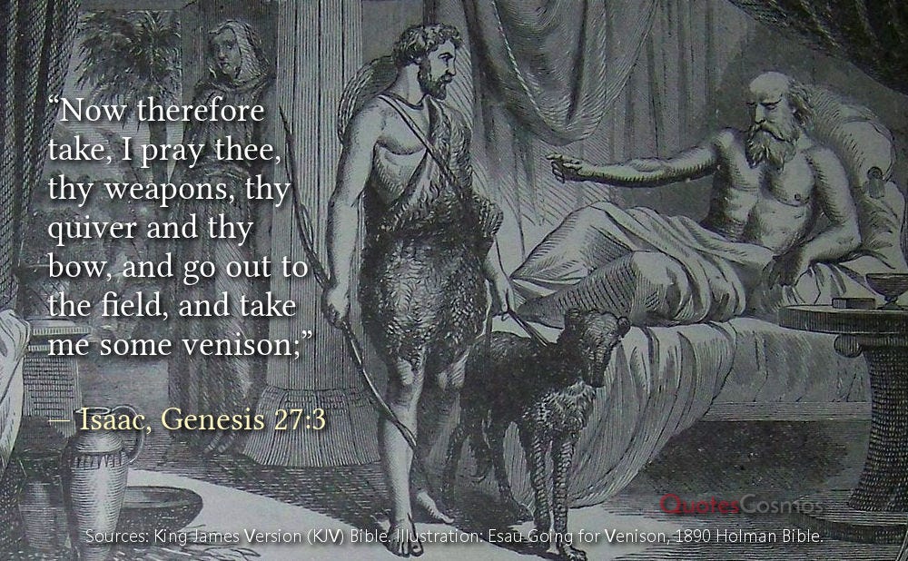 Now Therefore Take, I Pray Thee, Thy Weapons, Thy Quiver And Thy Bow, And  Go Out To The Field, And Take Me Some Venison;” — Isaac, Genesis 27:3 | By  Quotescosmos | Medium