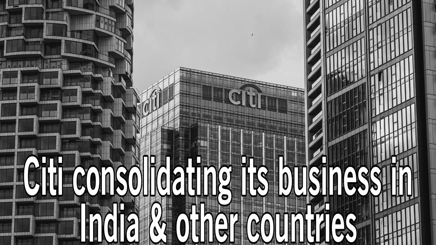 https://shyamsewag.com/why-citi-is-consolidating-its-business-in-india/