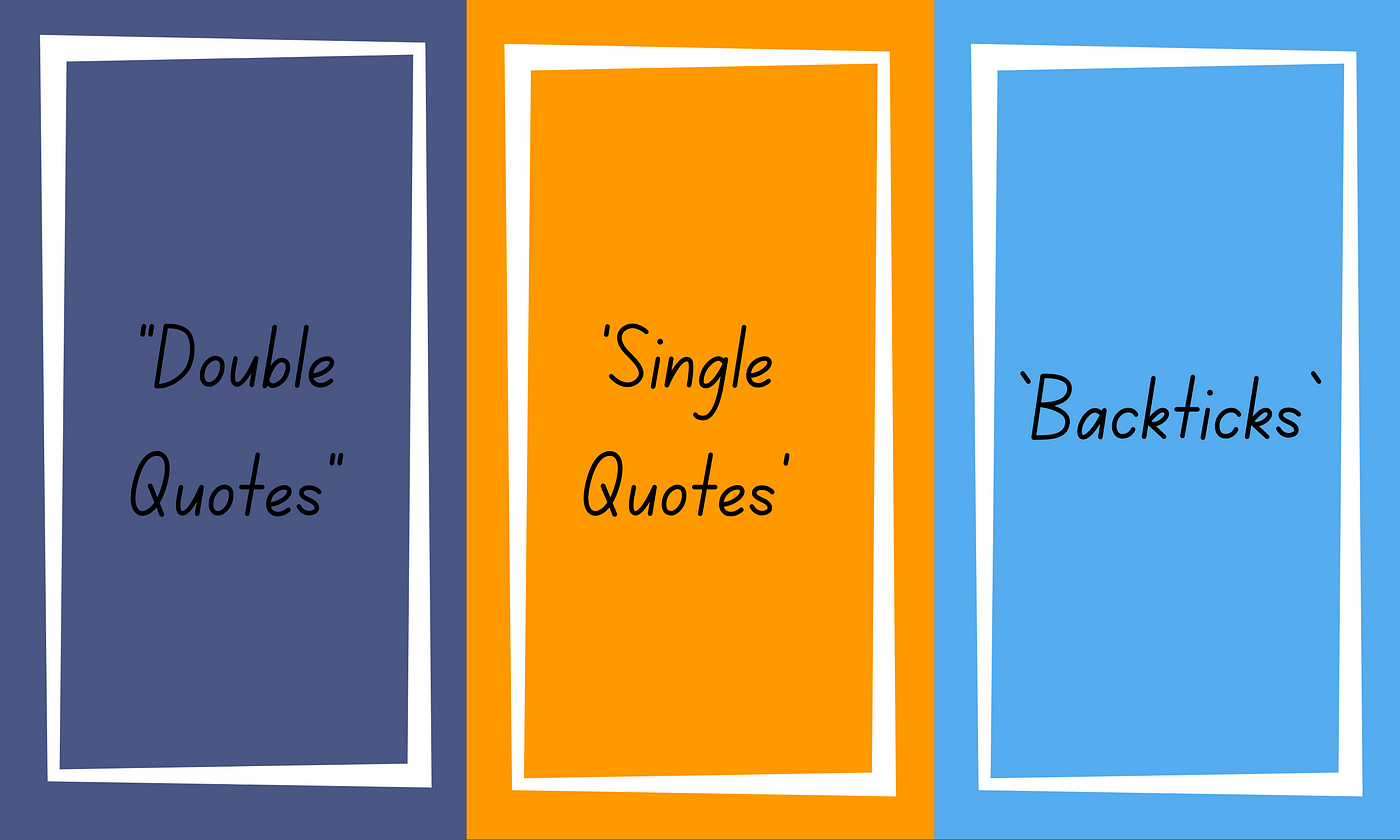 Double Quotes” vs 'Single Quotes' vs `Backticks` in JavaScript | by  Chameera Dulanga | Bits and Pieces