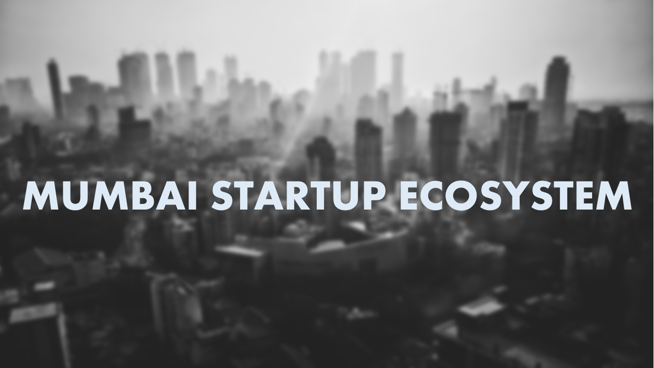 All about Mumbai Startup Ecosystem- for Entrepreneurs &amp;amp; Startups | by Nikhil Jain | Medium