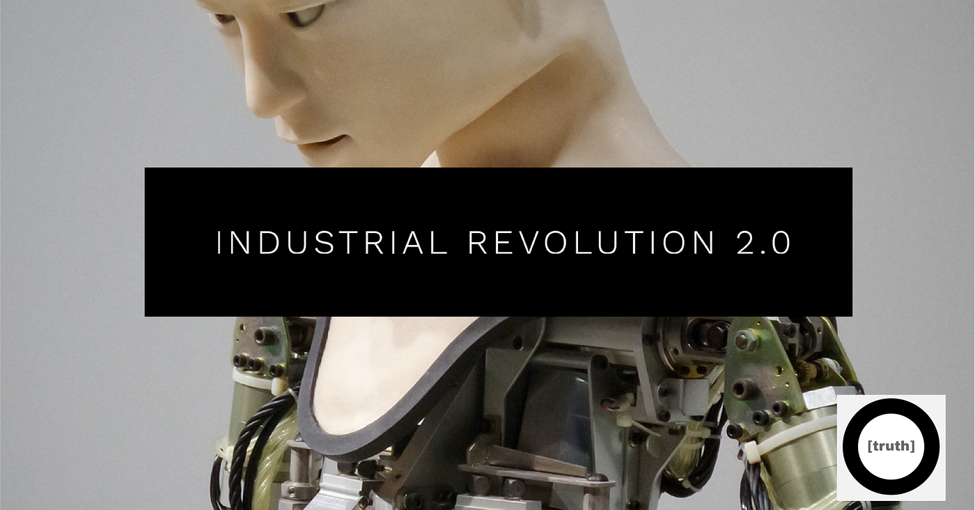 Industrial Revolution 2.0. There has never been a time of greater… | by  J.D. Richmond | Truth In Between | Medium