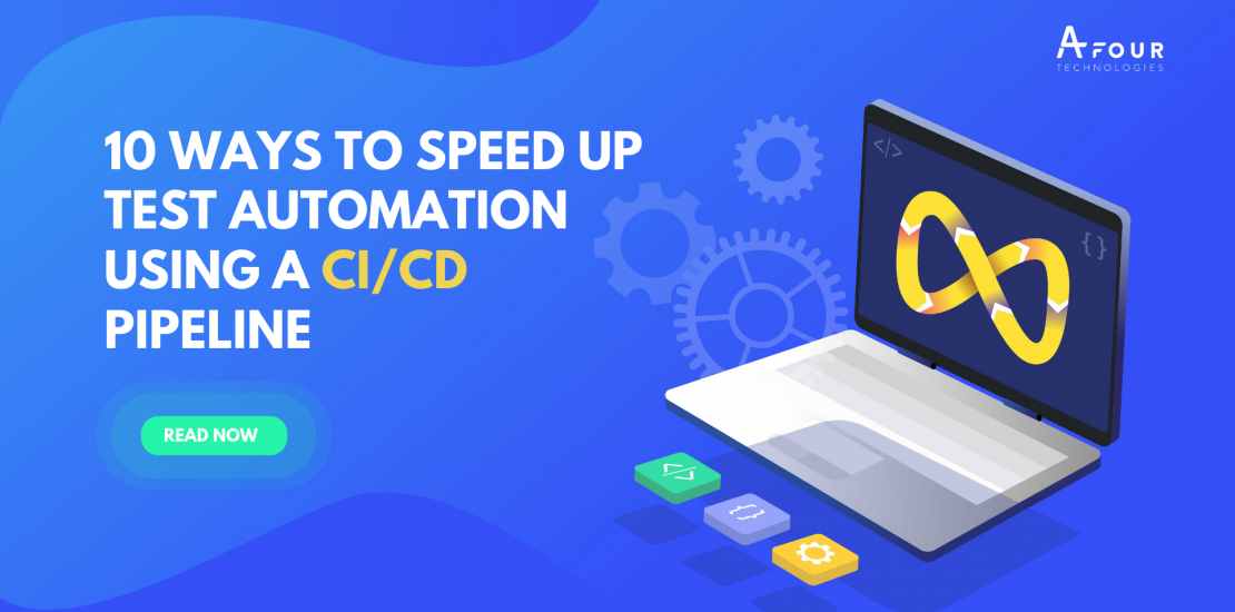 10-ways-to-speed-up-test-automation-using-a-ci-cd-pipeline-by-afour-technologies-medium
