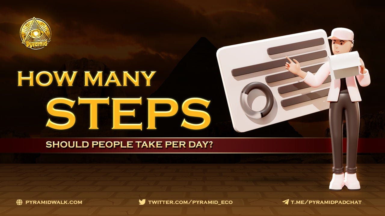 How many steps should people take per day? by Pyramid Ecosystem May