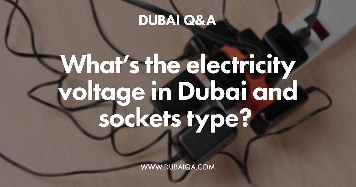 What’s the electricity voltage in Dubai and sockets type? by Dubai
