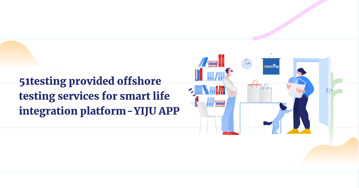 51testing provided offshore testing services for smart life integration platform — YIJU APP