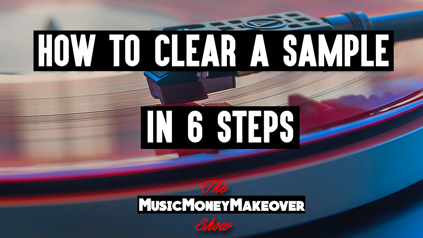 How to clear a sample in 6 steps Sampling & Infringement Explained by Casey Graham Medium