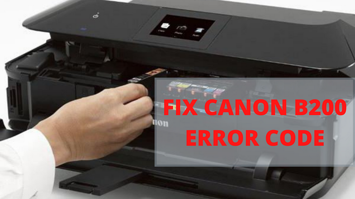 Canon B200 Printer Error — Simple Steps to Fix it | by Jacob miller | Apr,  2022 | Medium