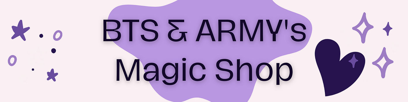 BTS & ARMY’s Magic Shop