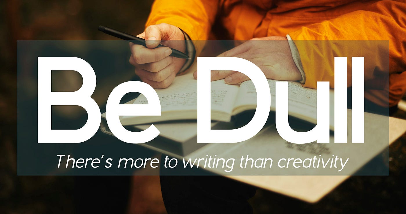 It s Okay To Be Dull Creativity Isn t As Interesting As By Asher