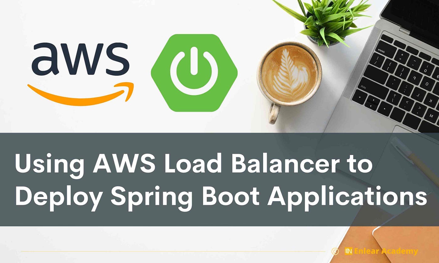 How to Use AWS Load Balancer to Deploy Spring Boot Applications | by Fahim  Fahad | Enlear Academy