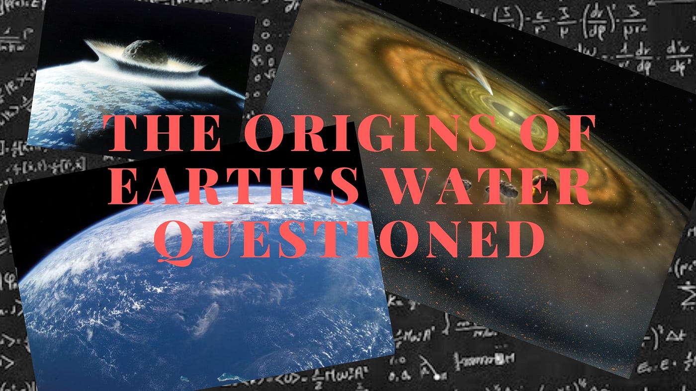 The origins of Earth’s water questioned by Robert Lea Medium