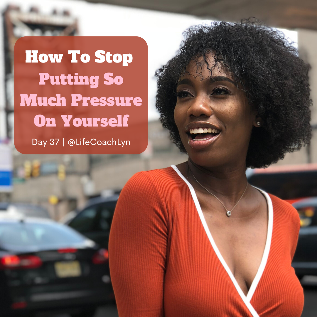 How To Stop Putting So Much Pressure On Yourself