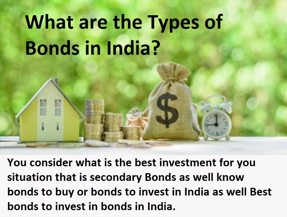 You consider what is the best investment for you situation that is secondary Bonds as well know bonds to buy or bonds to invest in India as well Best bonds to invest in bonds in India.