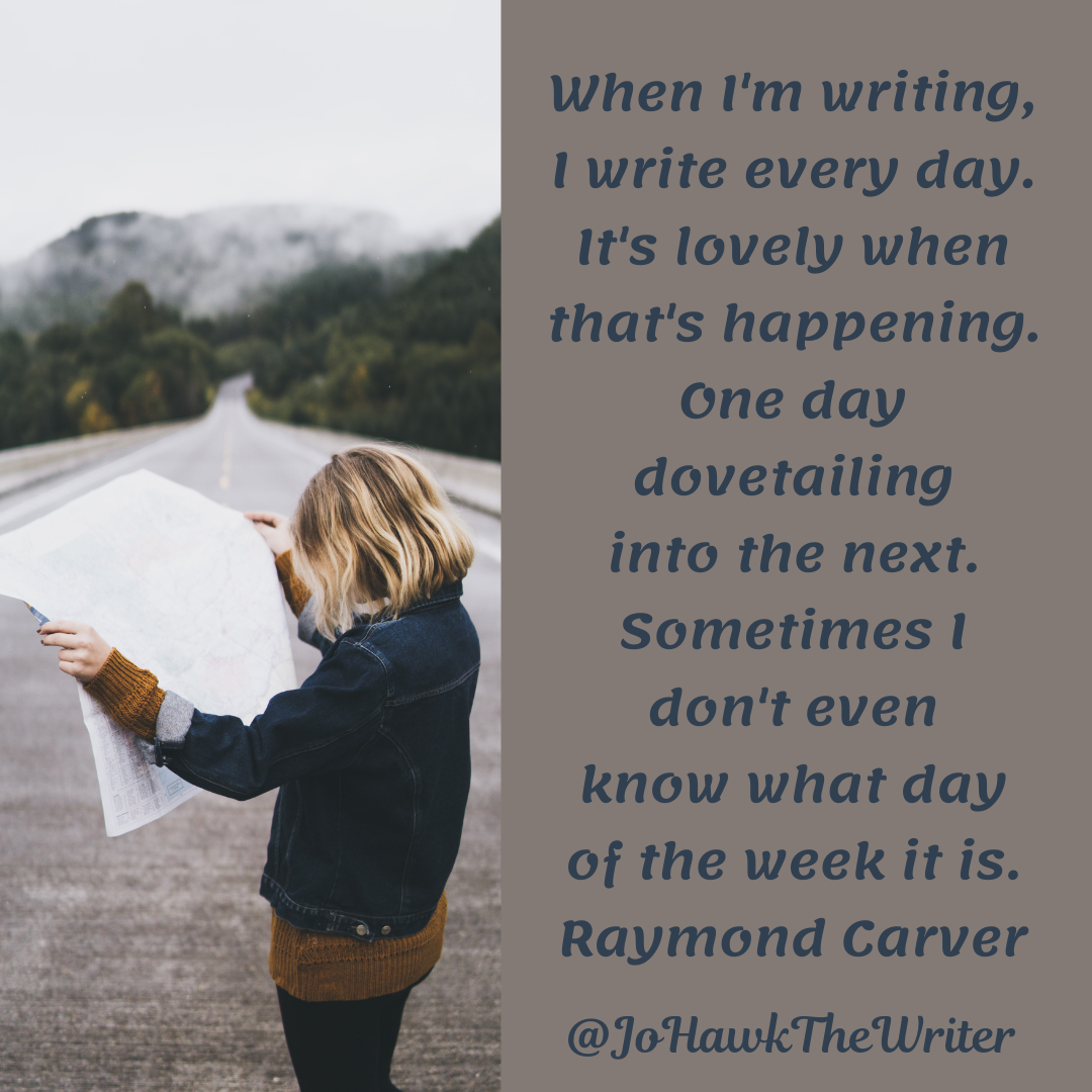 When I’m writing, I write every day. It’s lovely when that’s happening. One day dovetailing into the next. Sometimes I don’t
