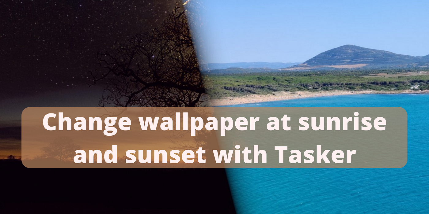 Change wallpaper at sunrise and sunset with Tasker | by Alberto Piras | Culture Medium