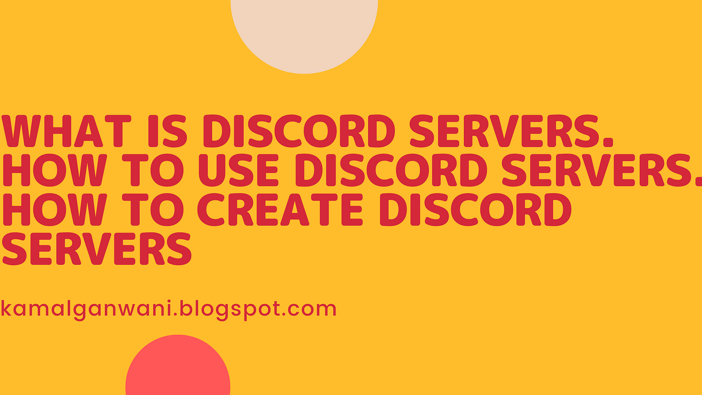 What Is Discord Servers How To Use Discord Servers How To Create Discord Servers By Kamal Ganwani Medium