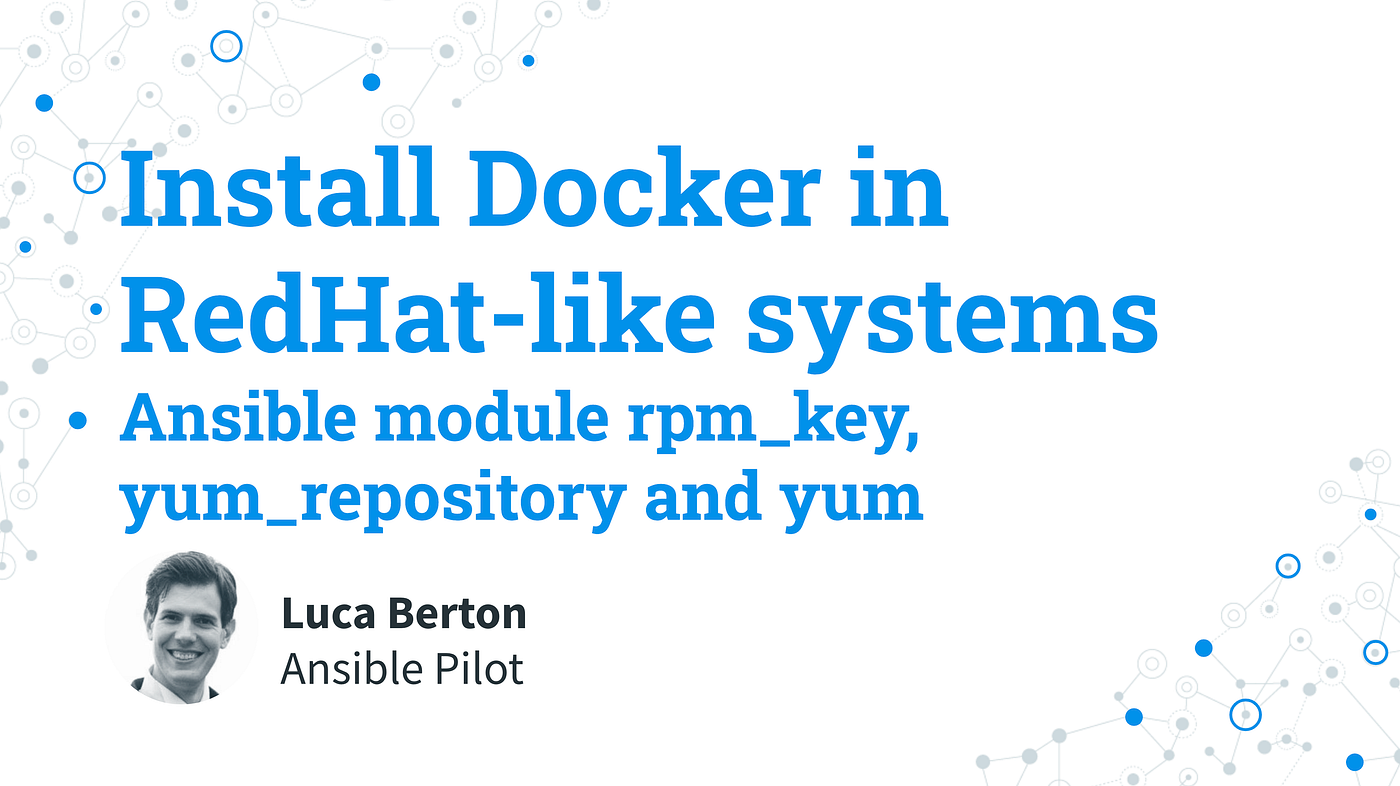 Install Docker in RedHat-like systems — Ansible module rpm_key,  yum_repository and yum | by Ansible Pilot | AWS Tip
