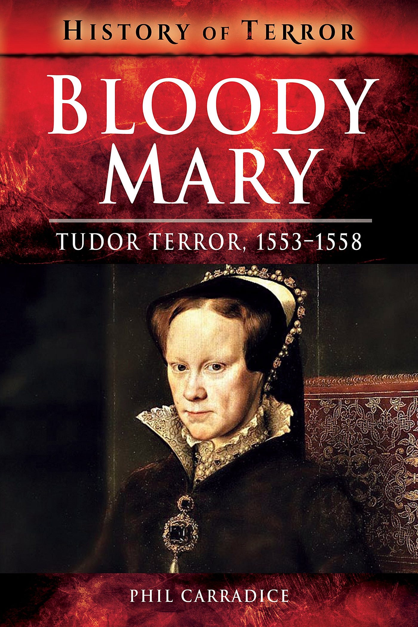 Bloody Mary a Tragic Story of Many Martyrs and a Sad Queen by Mary