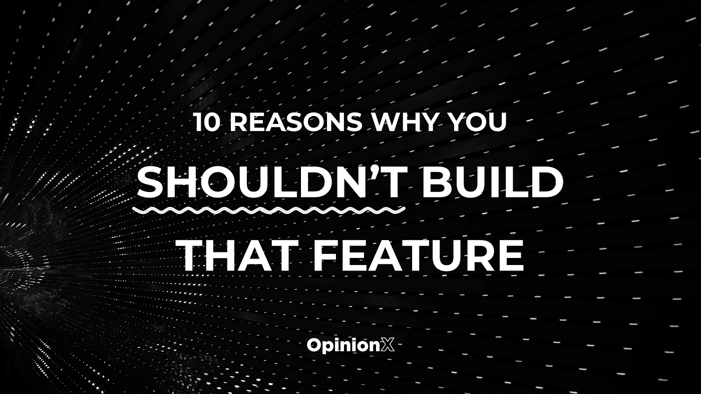 10 reasons why you shouldn’t build that feature by Éamon Cullen The