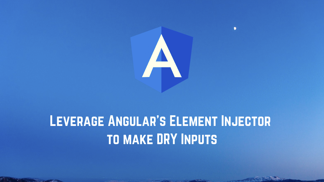 Leverage Angular’s Element Injector to make DRY Inputs by Netanel