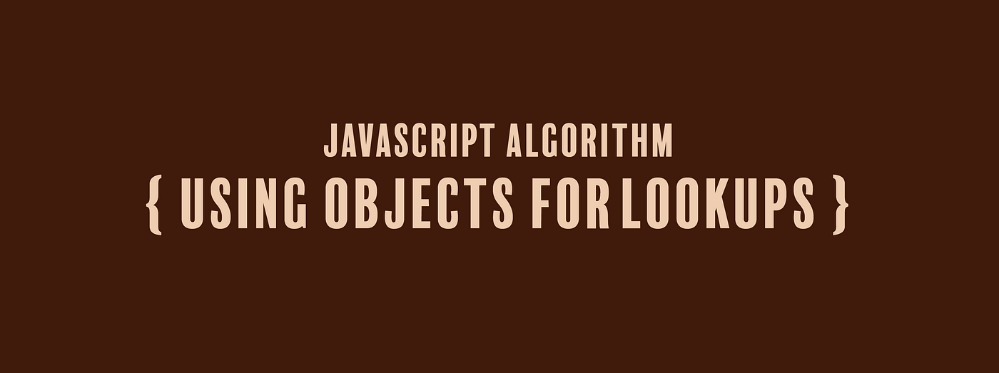 JavaScript Algorithm: Using Objects for Lookups | by Erica N | Level Up  Coding