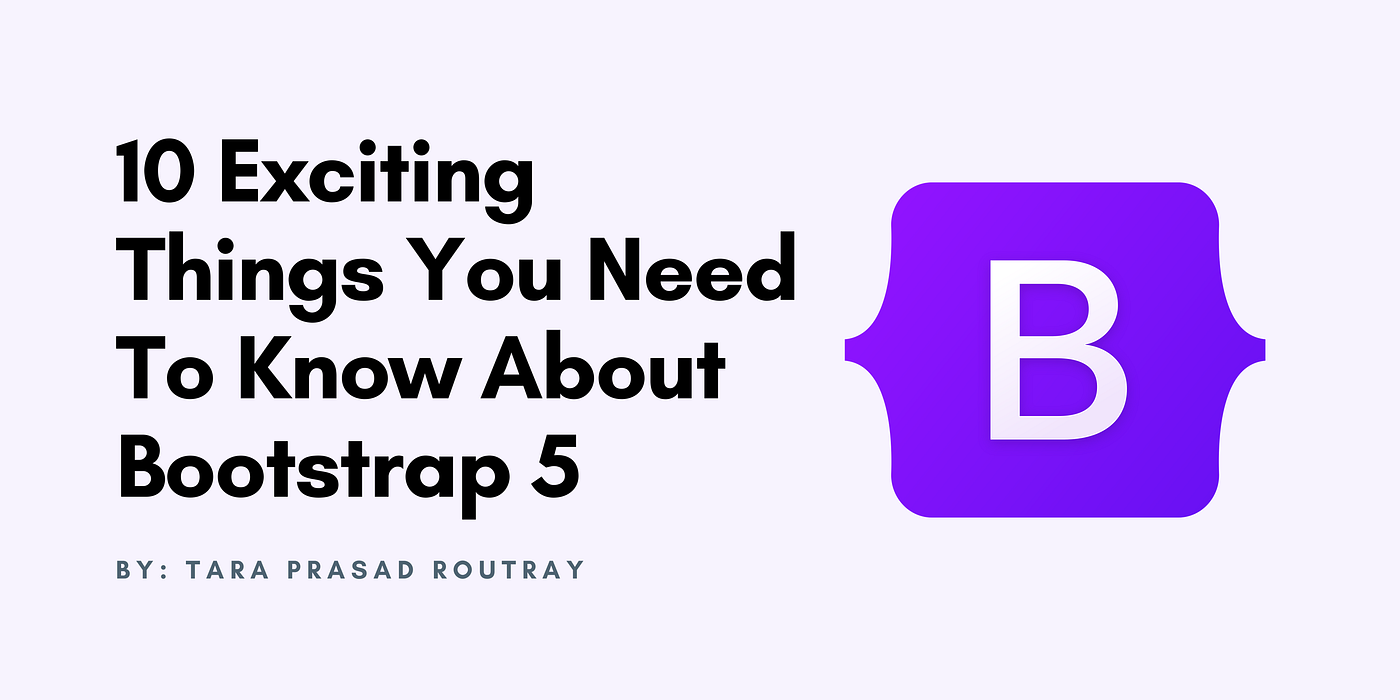 10 Exciting Things You Need To Know About Bootstrap 5 | by Tara Prasad  Routray | Level Up Coding