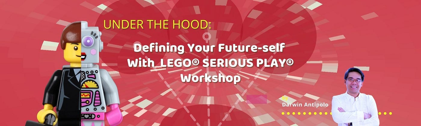 Under the Hood: Designing Your Future-self with LEGO® SERIOUS PLAY® | by  Darwin Antipolo | Medium