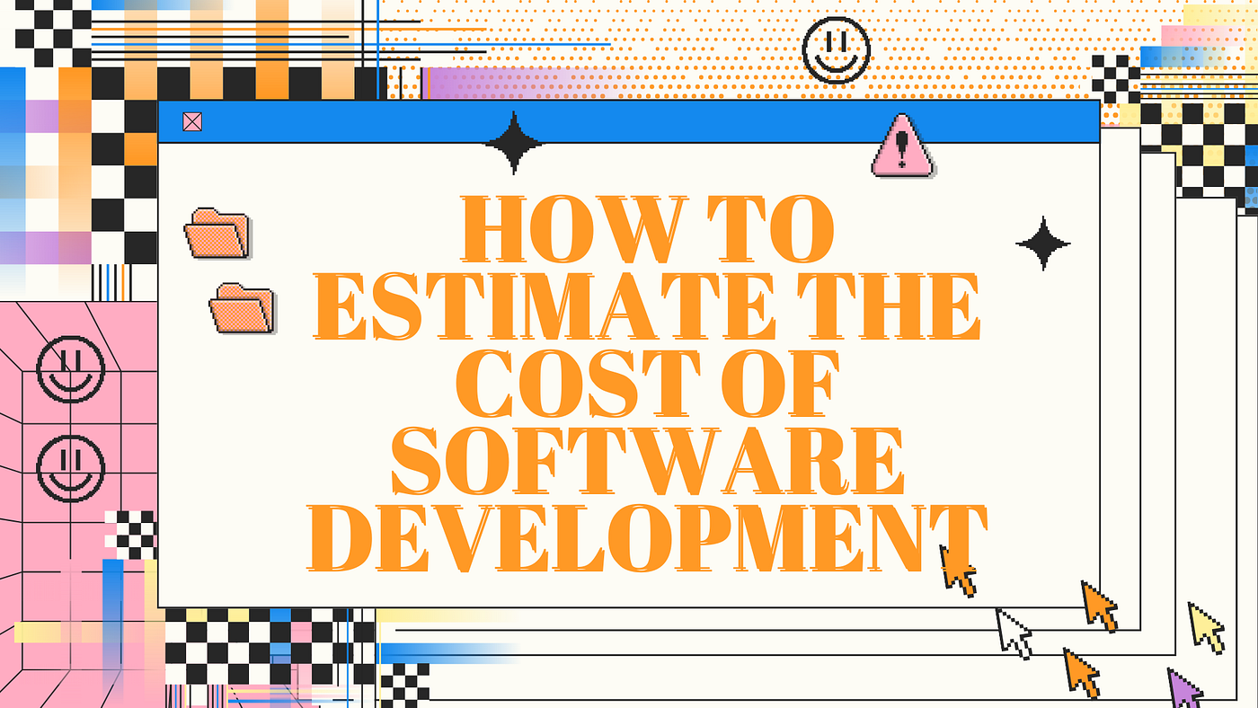 How to Estimate the Cost of Software Development by RichestSoft Jul