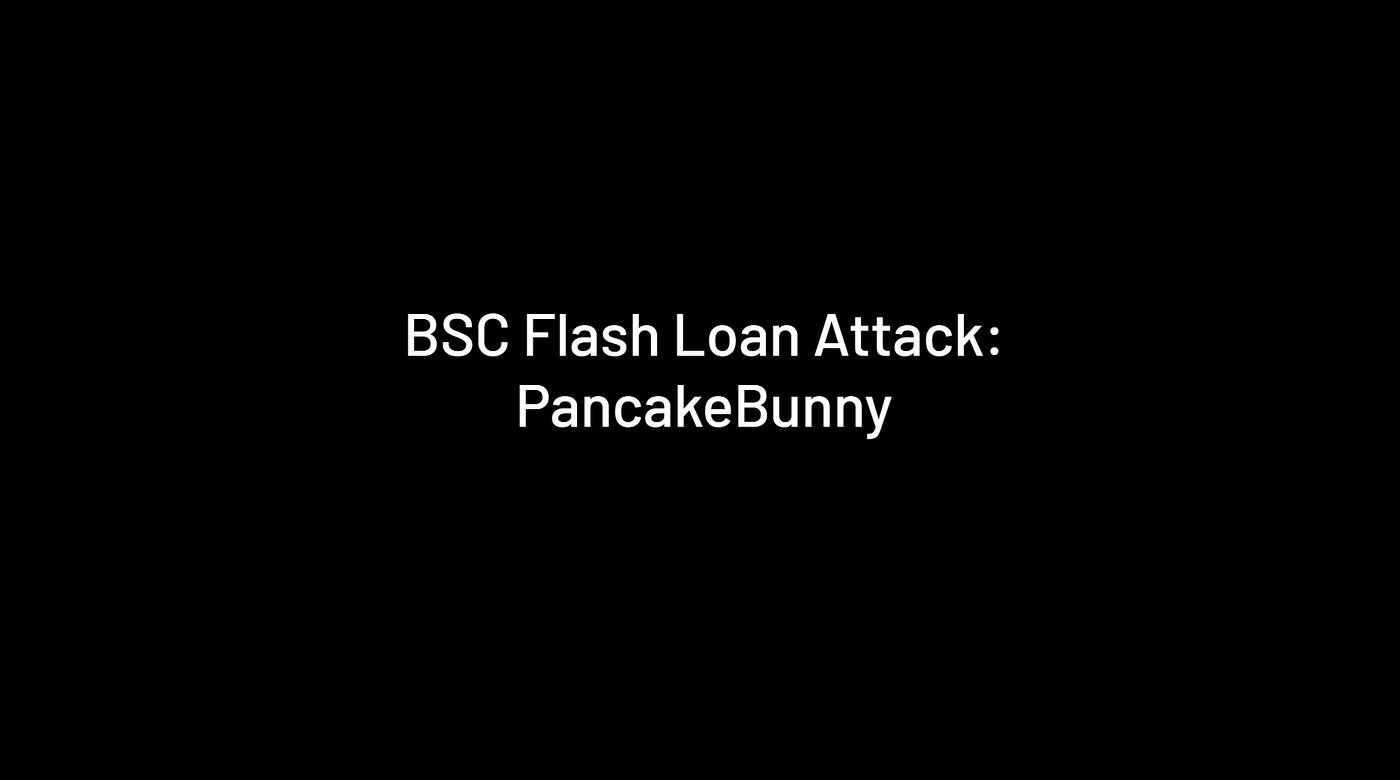 BSC Flash Loan Attack: PancakeBunny | by Amber Group | Amber Group | Medium