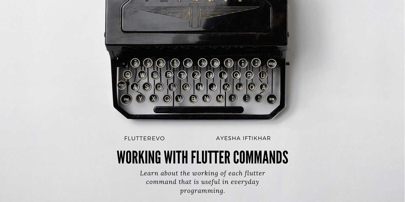 Working with Flutter Commands. Today, we will discuss about the… | by  Ayesha Iftikhar | FlutterEvo | Medium