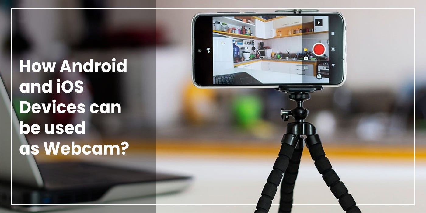 How Android and iOS Devices Can be Used as cam? by Vinay Kumar