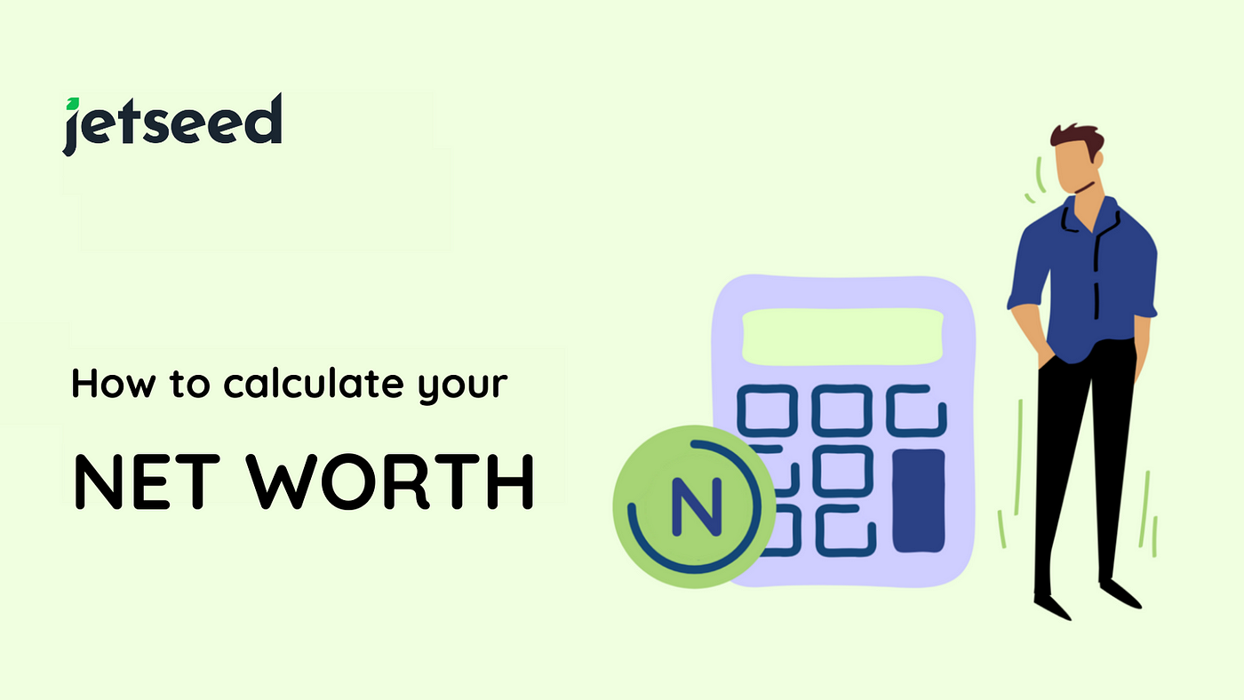 How to Calculate Your Net Worth. In Three Simple Steps | by Jetseed |  Jetseed