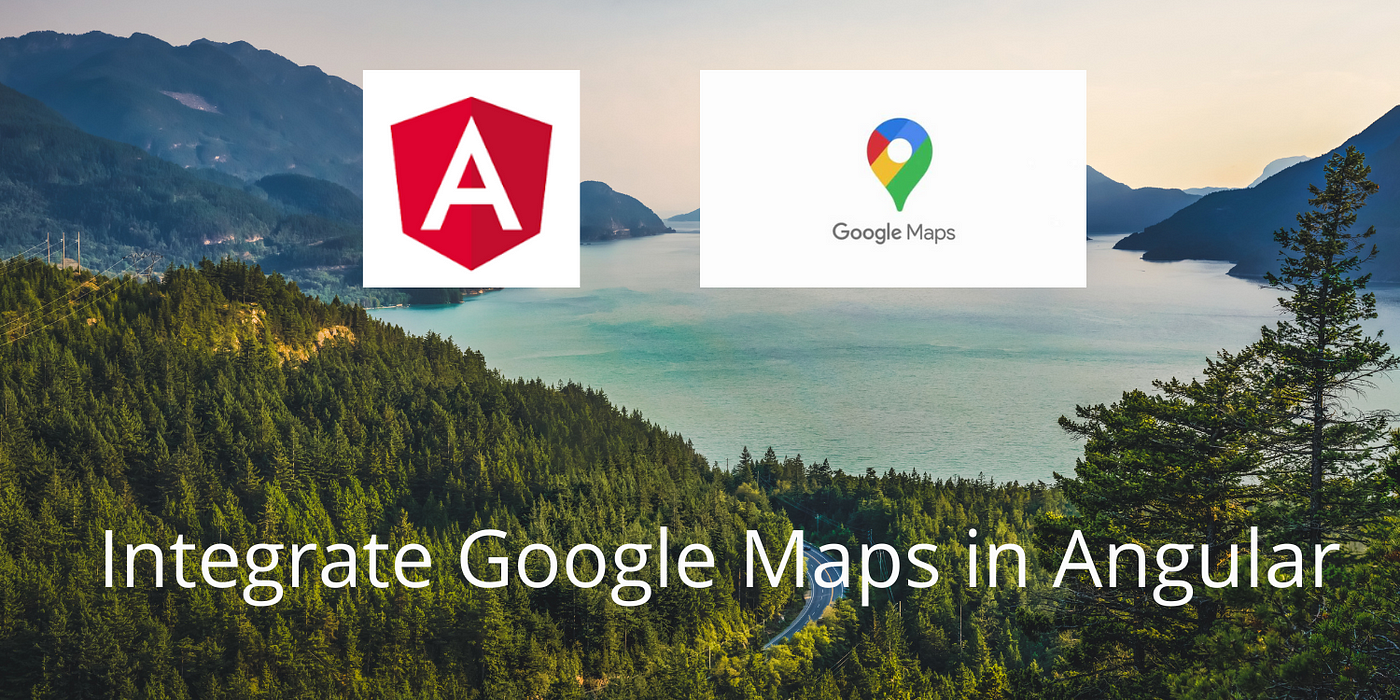 Integrate Google Maps to Your Angular Application  by Bharathiraja  JavaScript in Plain English