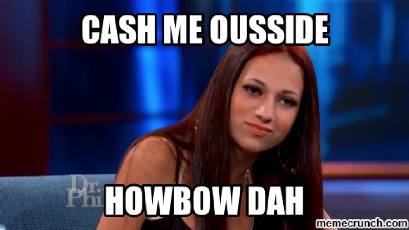 Cash Me Ousside Howbow Dah - What Are We Laughing At? 