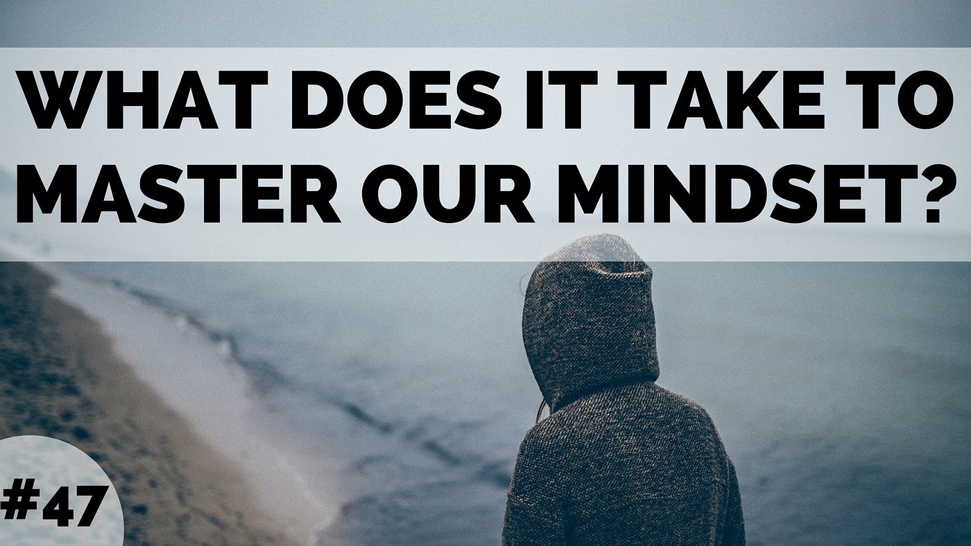 Keys to Mastering Mindset. Everything we do starts with a mindset… by