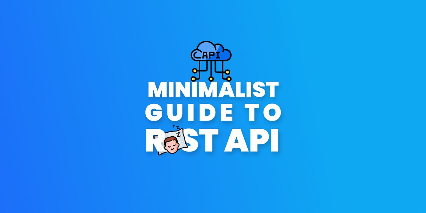 Minimalist Guide to REST API. Introduction to RESTful API | by Rei | ITNEXT
