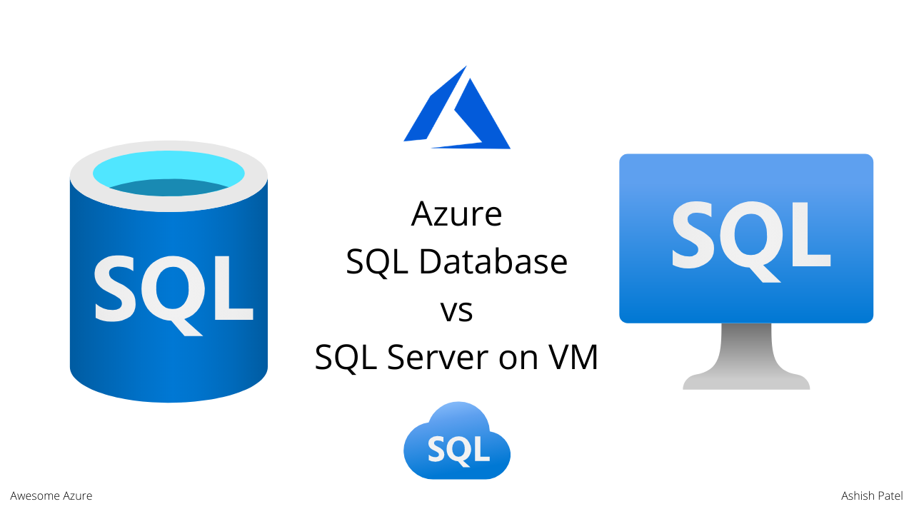 Azure — Difference between Azure SQL Database and SQL Server on VM | by  Ashish Patel | Awesome Azure | Medium