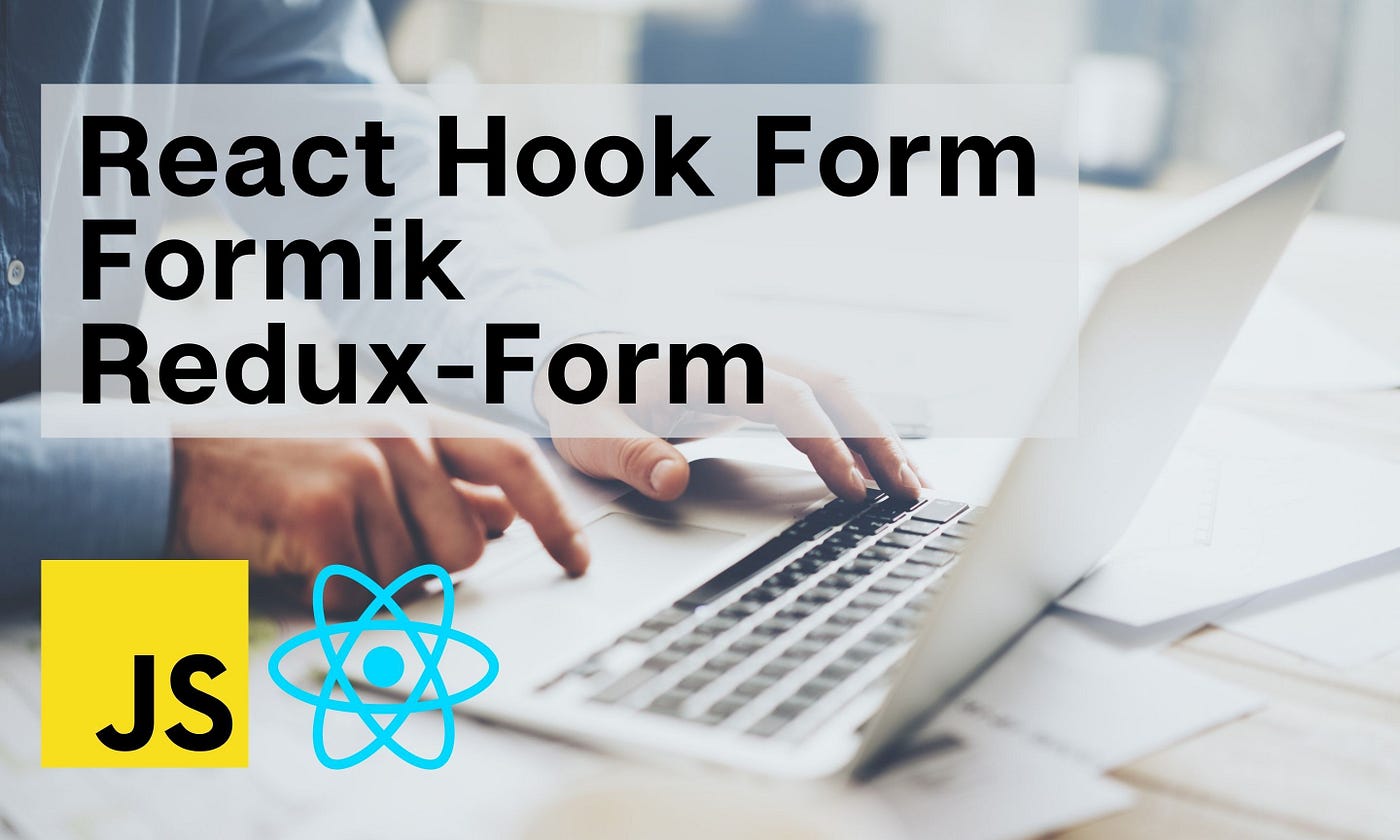 Why You Should Choose React Hook Form Over Formik and Redux-Form | by  Madushika Perera | Bits and Pieces