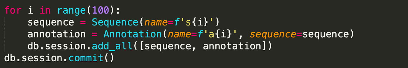 Code: for i in range(100): sequence = Sequence(name=fs{i}) annotation = Annotation(name=fa{i}, sequence=sequence)