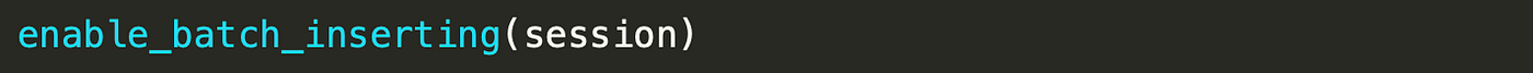 Code: enable_batch_inserting(session)