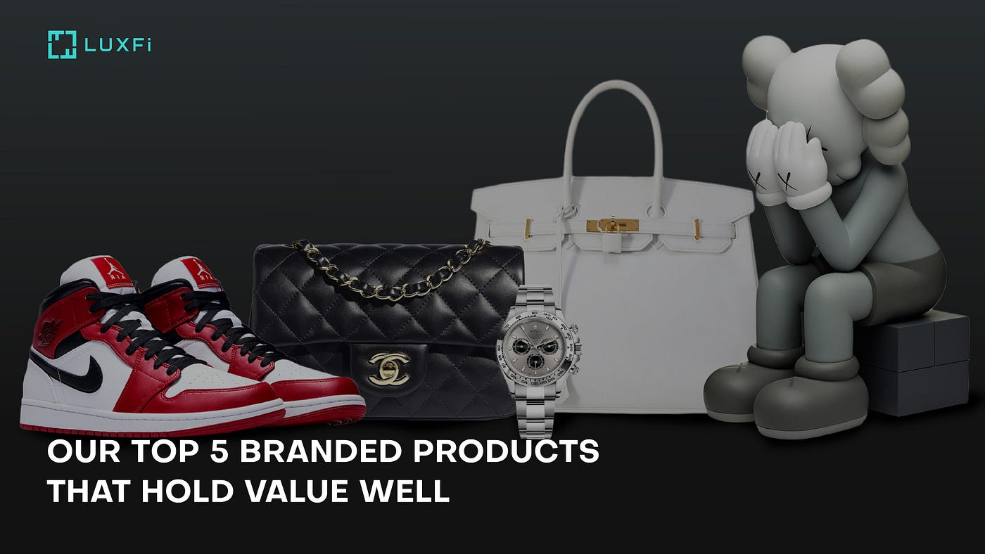 From $160 to $6500…Our Top 5 Branded Products That Hold Value Well