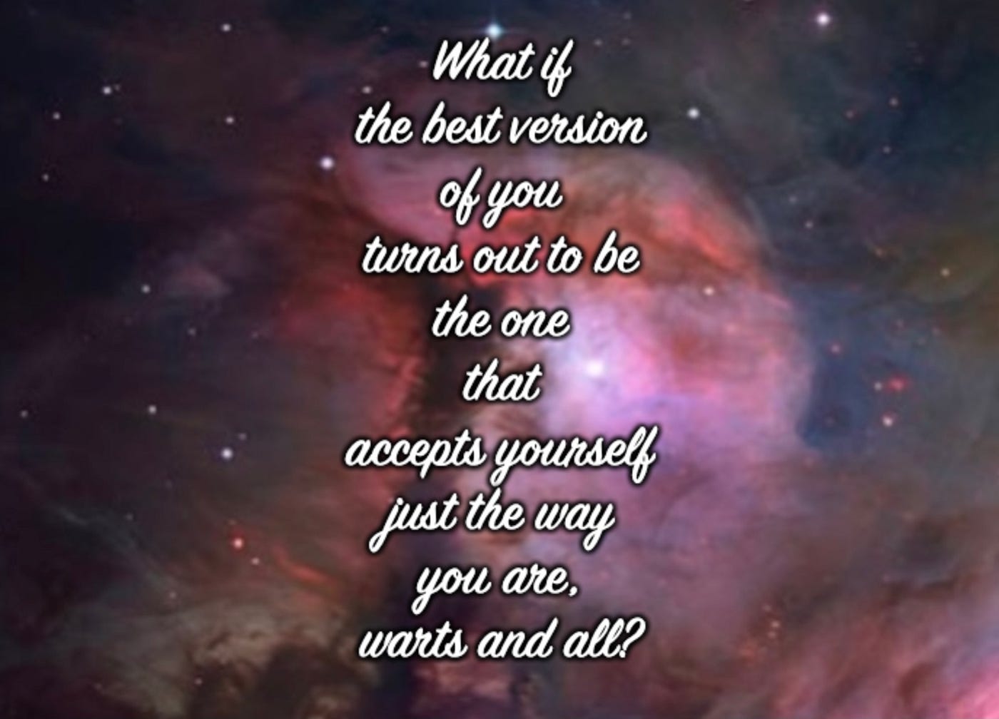 What if the best version of you turns out to be the one that accepts ...