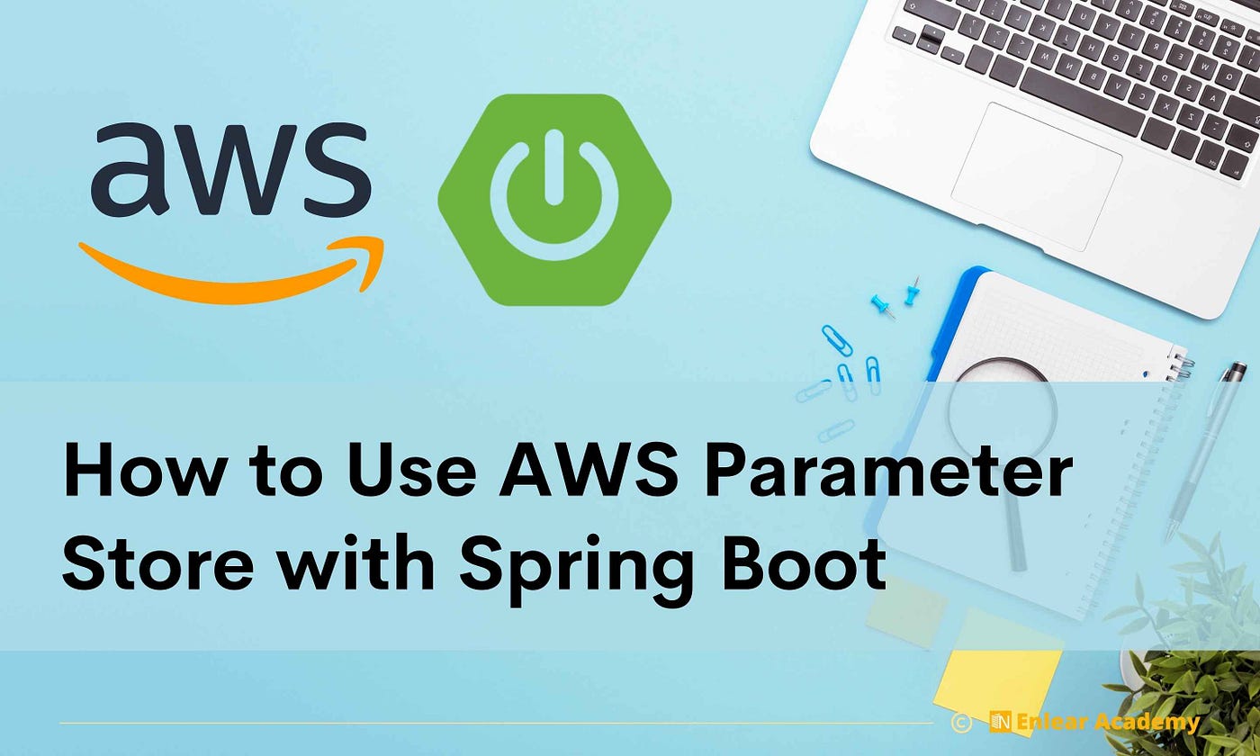 How to Use AWS Parameter Store. How to Securing Spring Boot Properties… |  by Fahim Fahad | Enlear Academy