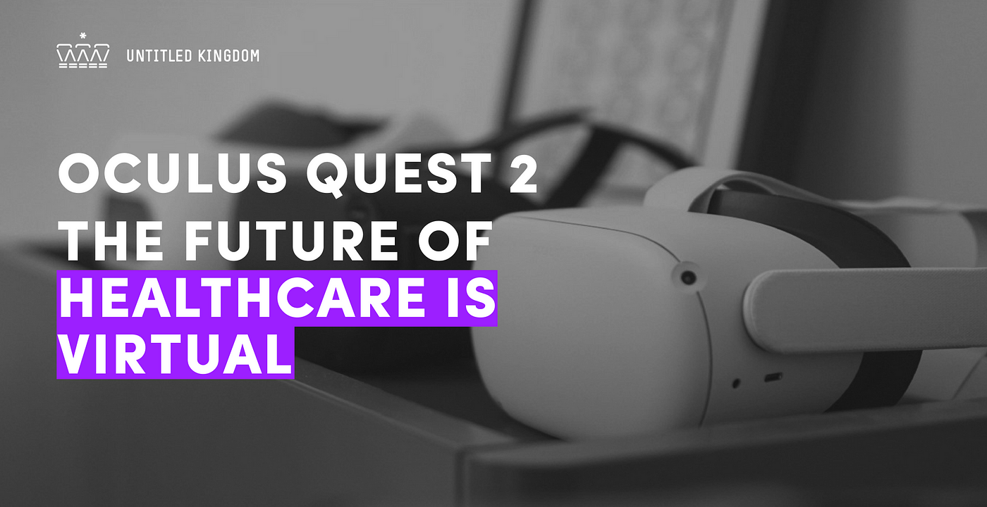 Oculus Quest 2 - The future of healthcare and medicine is bright and  virtual | by Marcin Klimek | Untitled Kingdom | Blog about digital health,  FemTech and IoT