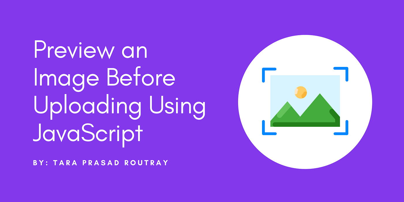 Preview an Image Before Uploading Using JavaScript | by Tara Prasad Routray  | Level Up Coding