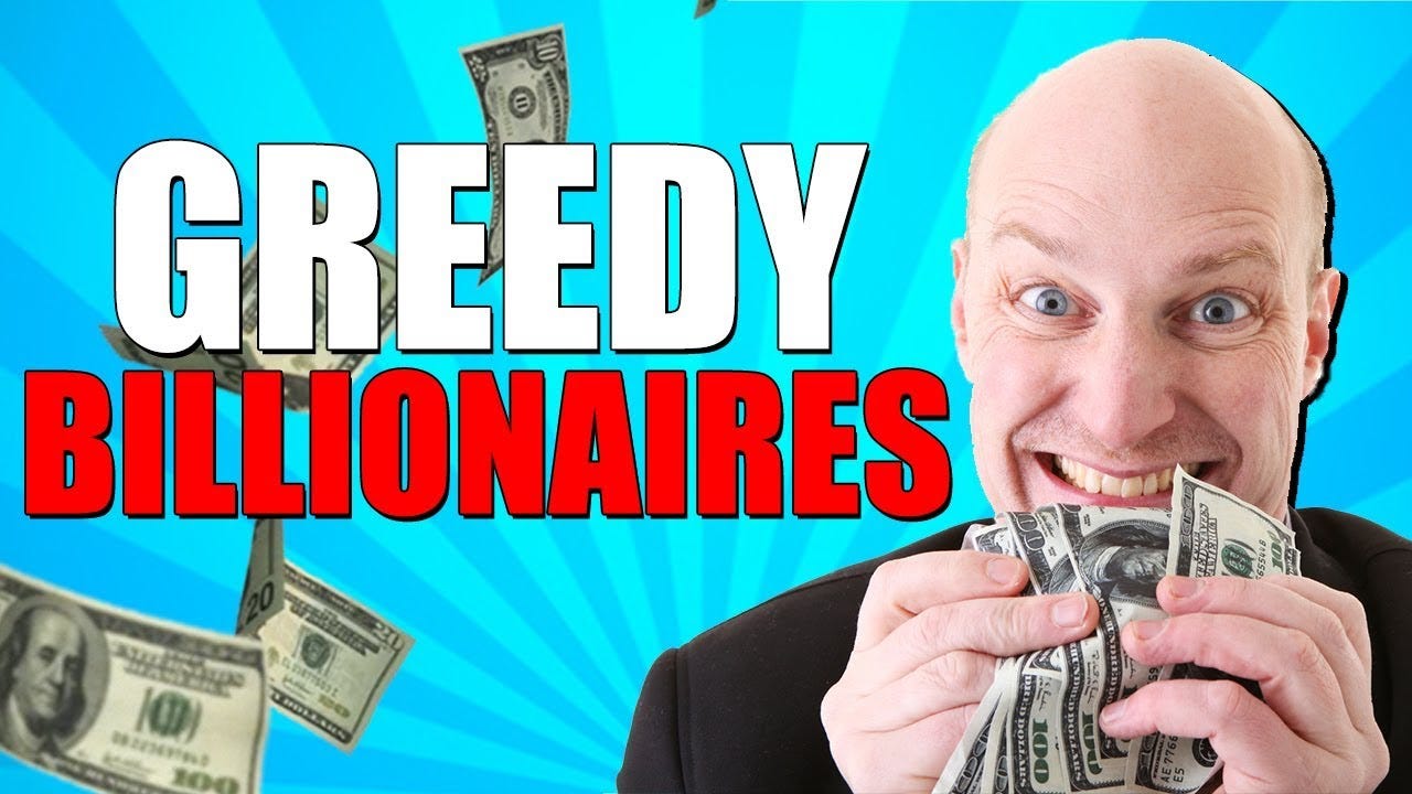 Billionaires and Greed — What do billionaires need all that money for