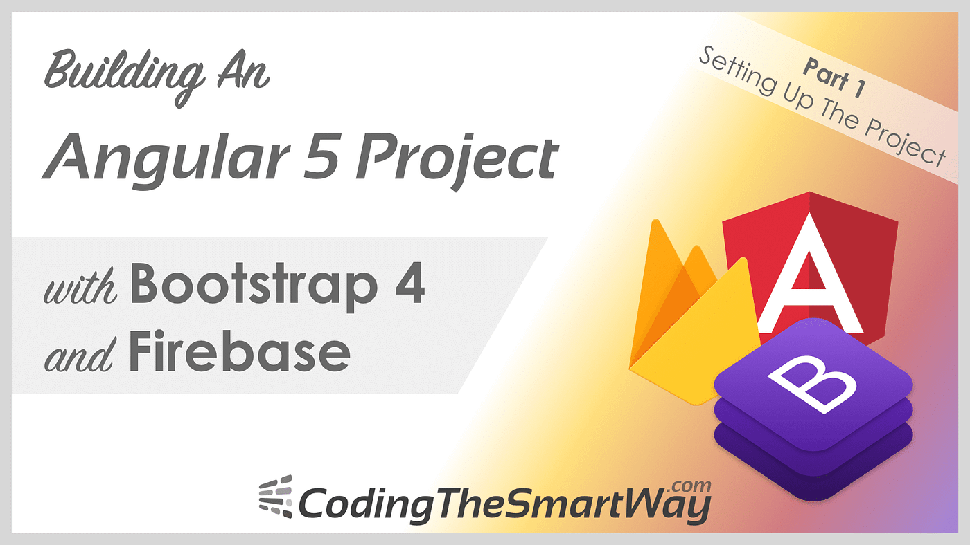 Building An Angular 5 Project with Bootstrap 4 and Firebase | by Sebastian  | CodingTheSmartWay | Medium