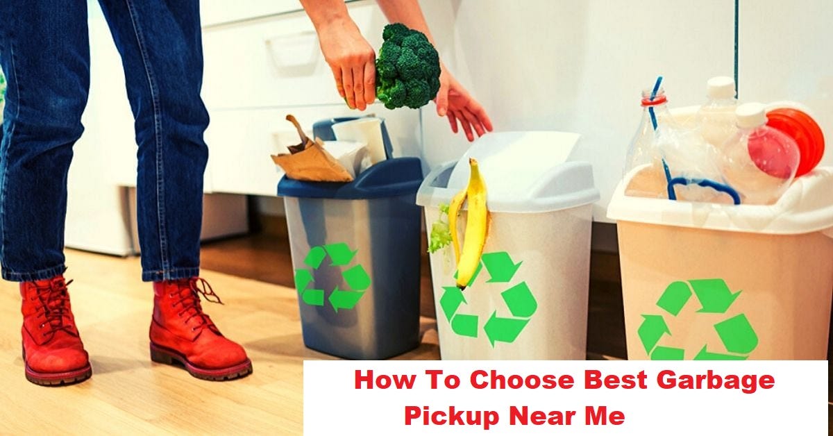 How To Choose Best Garbage Pickup Near Me by sofia jensens Medium