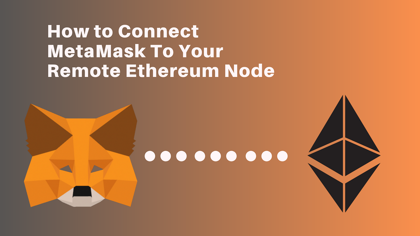 How to Connect MetaMask to your Remote Ethereum Node | by Daniel Ellison |  ConsenSys Media