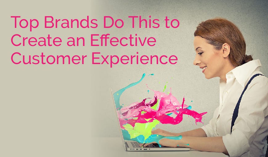 Top Brands Do This to Create an Effective Customer Experience — Ad Victoriam Salesforce Blog